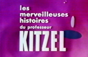 Les merveilleuses histoires du professeur Kitzel - The Wonderful Stories of Professor Kitzel
