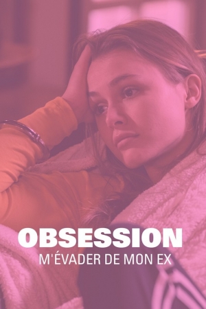 Obsession : m'vader de mon ex - Obsession: Escaping my Ex (tv)